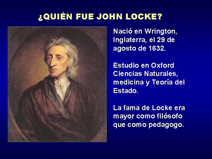 ¿QUIÉN FUE JOHN LOCKE? Nació en Wrington, Inglaterra, el 29 de agosto de 1632.