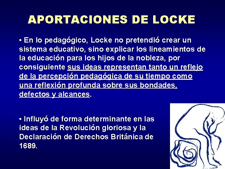 APORTACIONES DE LOCKE • En lo pedagógico, Locke no pretendió crear un sistema educativo,