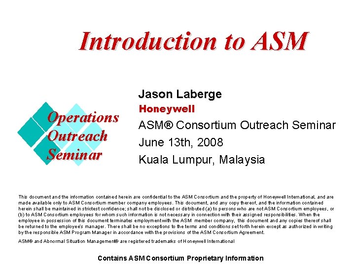 Introduction to ASM Jason Laberge Operations Outreach Seminar Honeywell ASM® Consortium Outreach Seminar June