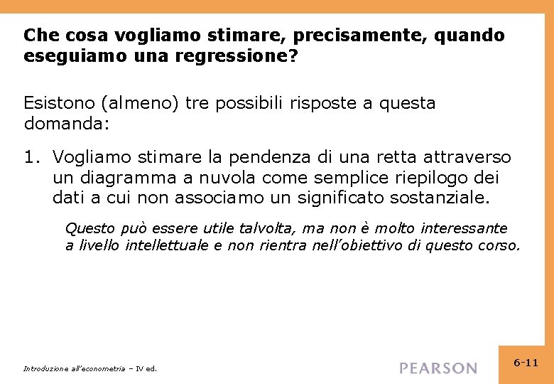 Che cosa vogliamo stimare, precisamente, quando eseguiamo una regressione? Esistono (almeno) tre possibili risposte