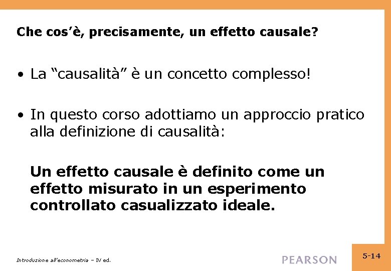 Che cos’è, precisamente, un effetto causale? • La “causalità” è un concetto complesso! •