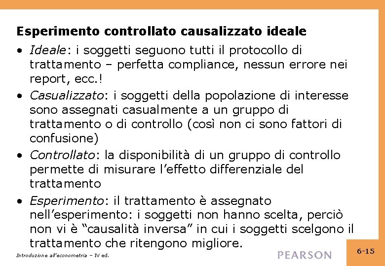 Esperimento controllato causalizzato ideale • Ideale: i soggetti seguono tutti il protocollo di trattamento