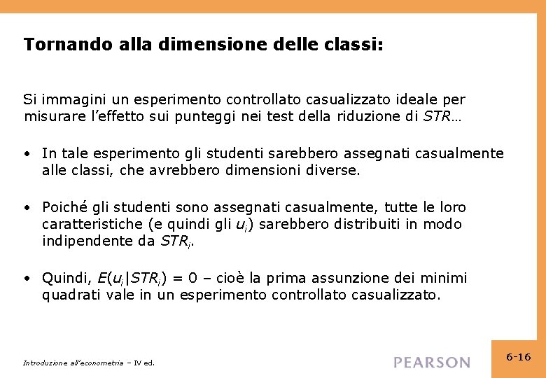 Tornando alla dimensione delle classi: Si immagini un esperimento controllato casualizzato ideale per misurare