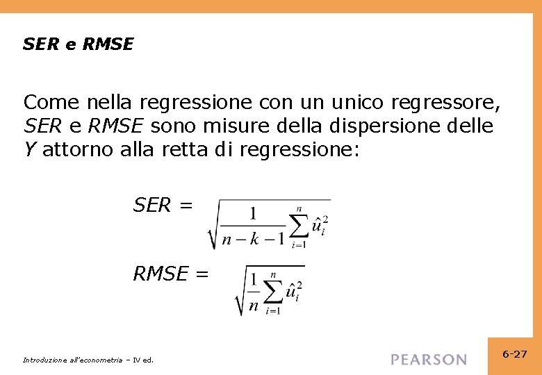 SER e RMSE Come nella regressione con un unico regressore, SER e RMSE sono