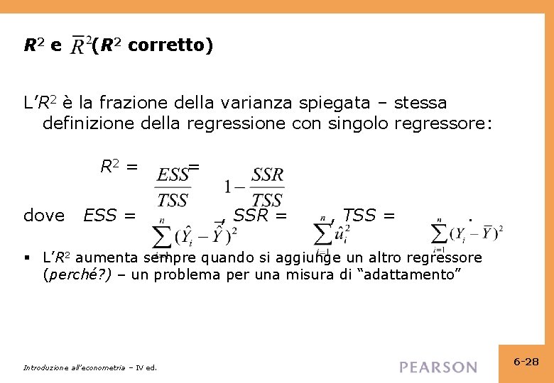 R 2 e (R 2 corretto) L’R 2 è la frazione della varianza spiegata
