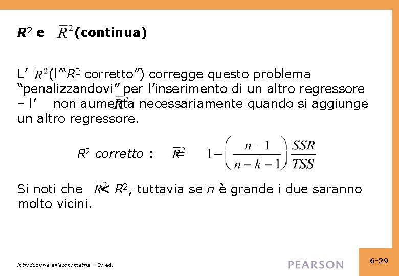 R 2 e (continua) L’ (l’“R 2 corretto”) corregge questo problema “penalizzandovi” per l’inserimento