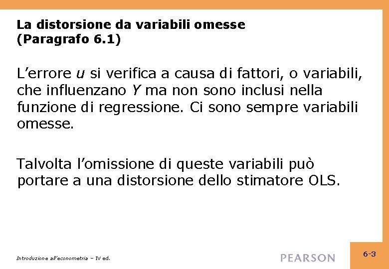 La distorsione da variabili omesse (Paragrafo 6. 1) L’errore u si verifica a causa