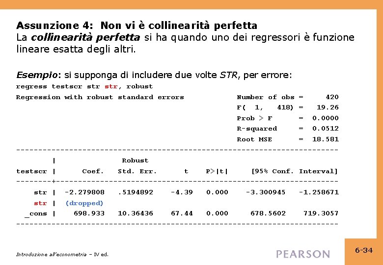 Assunzione 4: Non vi è collinearità perfetta La collinearità perfetta si ha quando uno