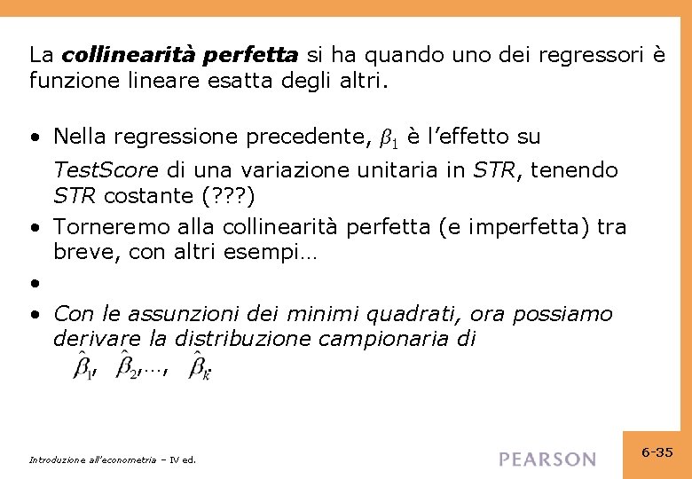 La collinearità perfetta si ha quando uno dei regressori è funzione lineare esatta degli