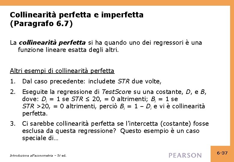 Collinearità perfetta e imperfetta (Paragrafo 6. 7) La collinearità perfetta si ha quando uno