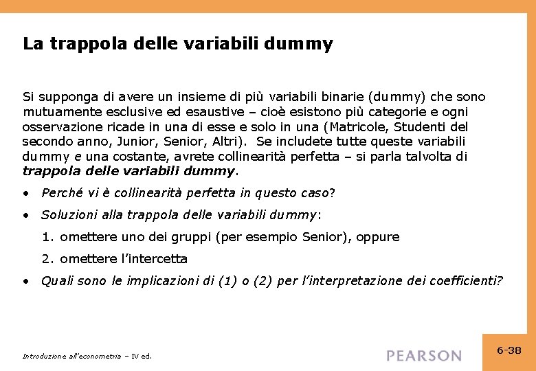 La trappola delle variabili dummy Si supponga di avere un insieme di più variabili