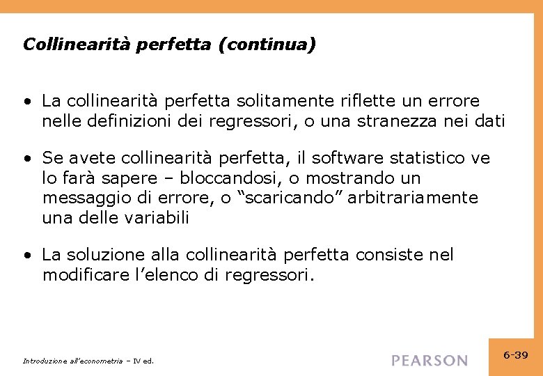 Collinearità perfetta (continua) • La collinearità perfetta solitamente riflette un errore nelle definizioni dei