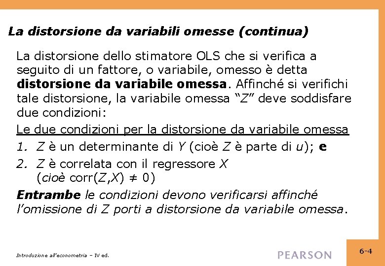 La distorsione da variabili omesse (continua) La distorsione dello stimatore OLS che si verifica