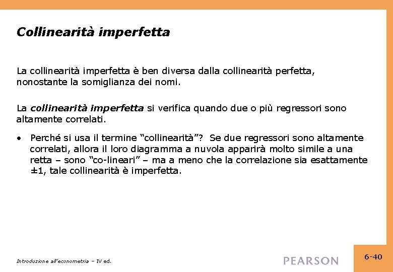 Collinearità imperfetta La collinearità imperfetta è ben diversa dalla collinearità perfetta, nonostante la somiglianza