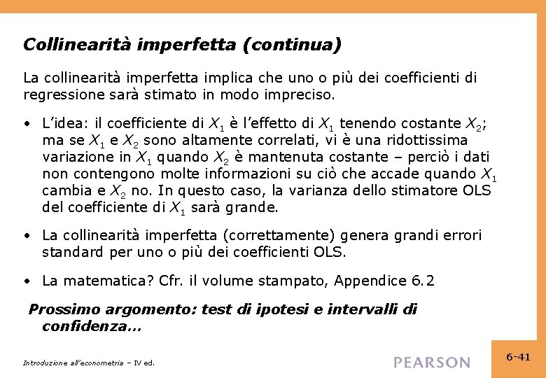 Collinearità imperfetta (continua) La collinearità imperfetta implica che uno o più dei coefficienti di