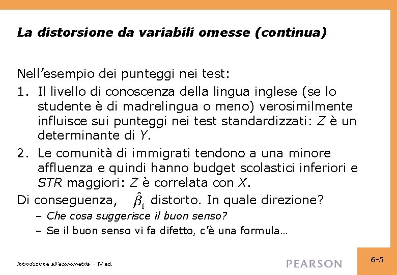 La distorsione da variabili omesse (continua) Nell’esempio dei punteggi nei test: 1. Il livello