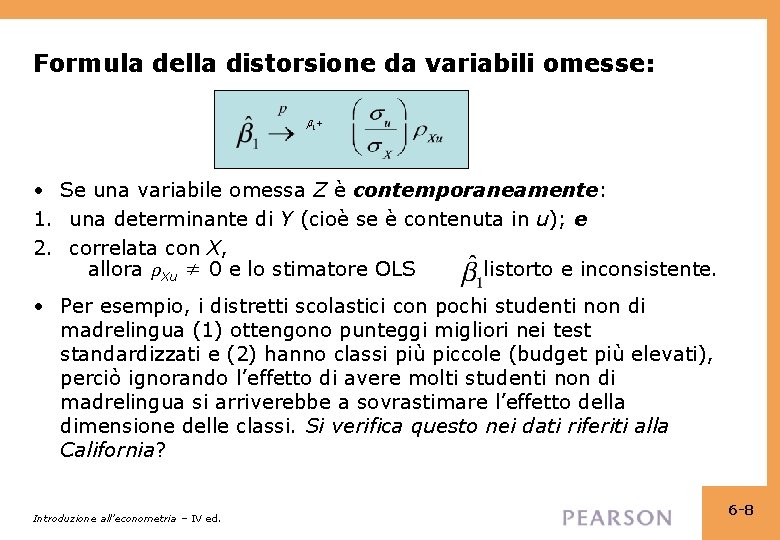 Formula della distorsione da variabili omesse: 1 + • Se una variabile omessa Z