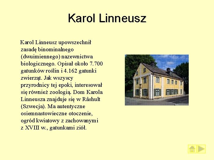 Karol Linneusz upowszechnił zasadę binominalnego (dwuimiennego) nazewnictwa biologicznego. Opisał około 7. 700 gatunków roślin Karol Linneusz upowszechnił zasadę binominalnego (dwuimiennego) nazewnictwa biologicznego. Opisał około 7. 700 gatunków roślin