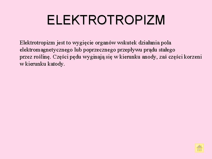 ELEKTROTROPIZM Elektrotropizm jest to wygięcie organów wskutek działania pola elektromagnetycznego lub poprzecznego przepływu prądu