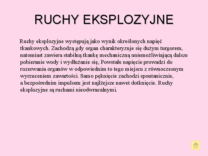RUCHY EKSPLOZYJNE Ruchy eksplozyjne występują jako wynik określonych napięć tkankowych. Zachodzą gdy organ charakteryzuje RUCHY EKSPLOZYJNE Ruchy eksplozyjne występują jako wynik określonych napięć tkankowych. Zachodzą gdy organ charakteryzuje