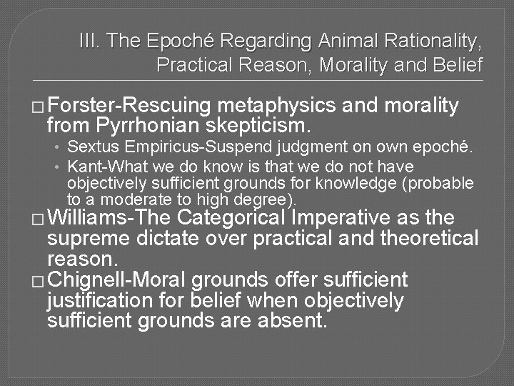 III. The Epoché Regarding Animal Rationality, Practical Reason, Morality and Belief � Forster-Rescuing metaphysics