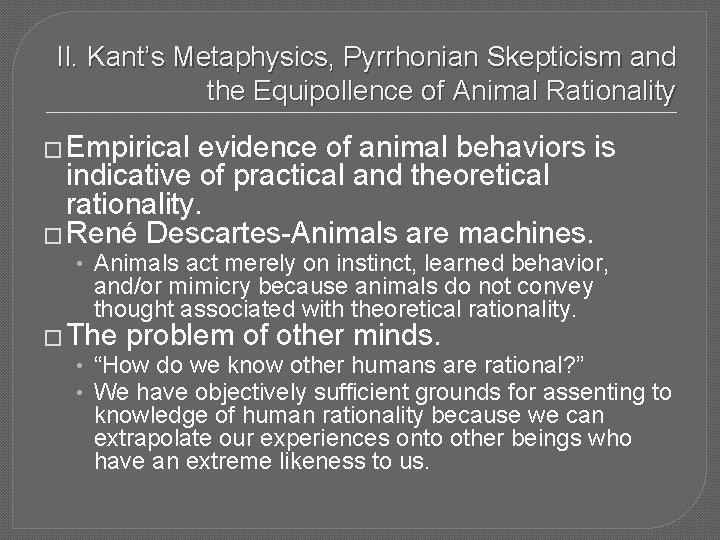 II. Kant’s Metaphysics, Pyrrhonian Skepticism and the Equipollence of Animal Rationality � Empirical evidence