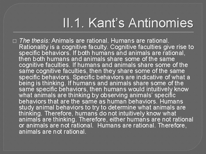 II. 1. Kant’s Antinomies � The thesis: Animals are rational. Humans are rational. Rationality