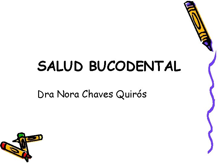SALUD BUCODENTAL Dra Nora Chaves Quirós 