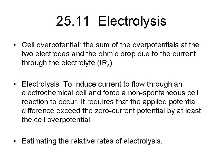 25. 11 Electrolysis • Cell overpotential: the sum of the overpotentials at the two