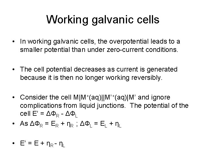 Working galvanic cells • In working galvanic cells, the overpotential leads to a smaller