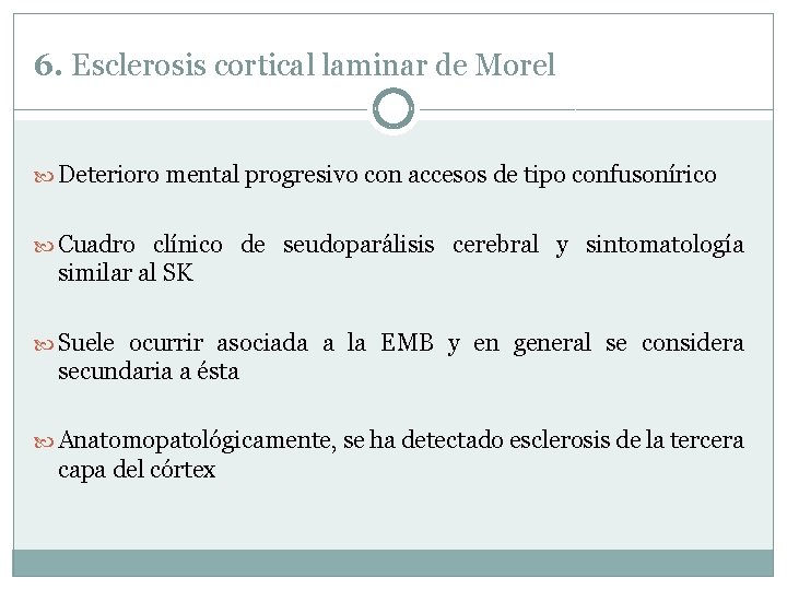 6. Esclerosis cortical laminar de Morel Deterioro mental progresivo con accesos de tipo confusonírico 6. Esclerosis cortical laminar de Morel Deterioro mental progresivo con accesos de tipo confusonírico