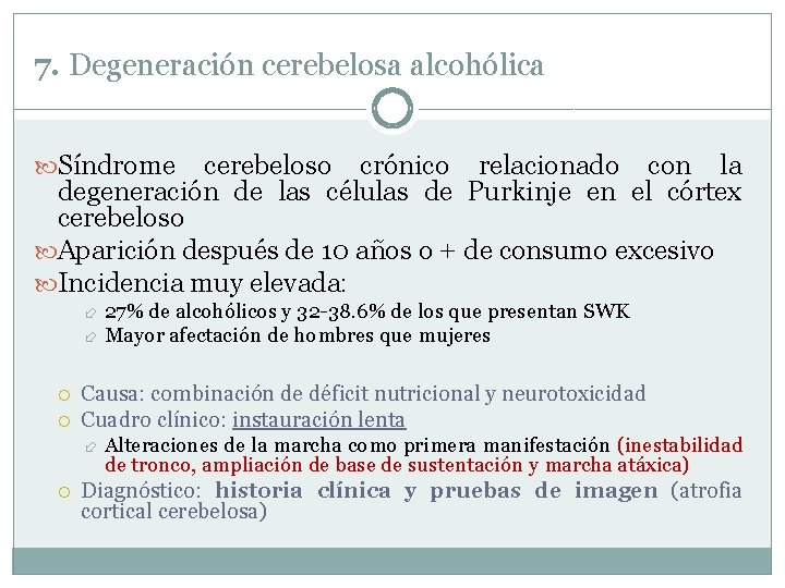 7. Degeneración cerebelosa alcohólica Síndrome cerebeloso crónico relacionado con la degeneración de las células 7. Degeneración cerebelosa alcohólica Síndrome cerebeloso crónico relacionado con la degeneración de las células