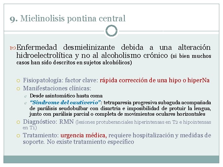 9. Mielinolisis pontina central Enfermedad desmielinizante debida a una alteración hidroelectrolítica y no al 9. Mielinolisis pontina central Enfermedad desmielinizante debida a una alteración hidroelectrolítica y no al