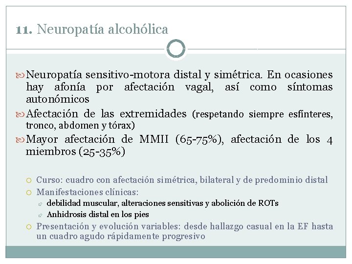 11. Neuropatía alcohólica Neuropatía sensitivo-motora distal y simétrica. En ocasiones hay afonía por afectación 11. Neuropatía alcohólica Neuropatía sensitivo-motora distal y simétrica. En ocasiones hay afonía por afectación