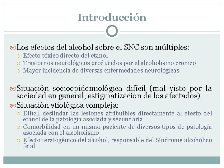Introducción Los efectos del alcohol sobre el SNC son múltiples: Efecto tóxico directo del Introducción Los efectos del alcohol sobre el SNC son múltiples: Efecto tóxico directo del