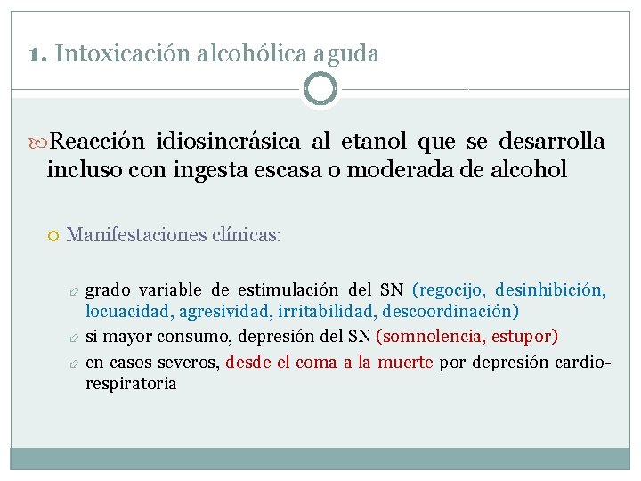 1. Intoxicación alcohólica aguda Reacción idiosincrásica al etanol que se desarrolla incluso con ingesta 1. Intoxicación alcohólica aguda Reacción idiosincrásica al etanol que se desarrolla incluso con ingesta