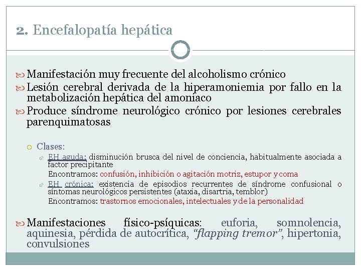 2. Encefalopatía hepática Manifestación muy frecuente del alcoholismo crónico Lesión cerebral derivada de la 2. Encefalopatía hepática Manifestación muy frecuente del alcoholismo crónico Lesión cerebral derivada de la