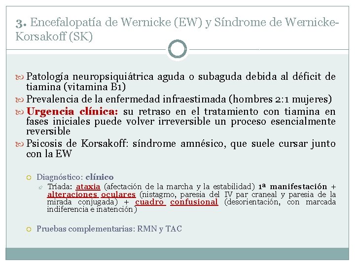 3. Encefalopatía de Wernicke (EW) y Síndrome de Wernicke. Korsakoff (SK) Patología neuropsiquiátrica aguda 3. Encefalopatía de Wernicke (EW) y Síndrome de Wernicke. Korsakoff (SK) Patología neuropsiquiátrica aguda