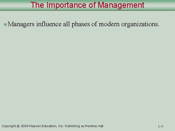 The Importance of Management l Managers influence all phases of modern organizations. Copyright ©