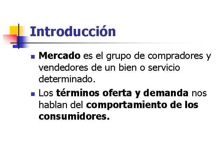 Introducción n n Mercado es el grupo de compradores y vendedores de un bien