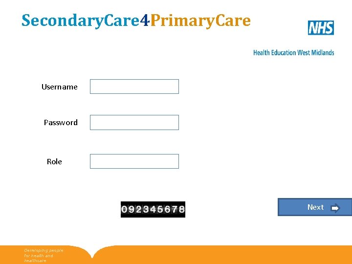 Secondary. Care 4 Primary. Care Username Password Role Next Developing people for health and