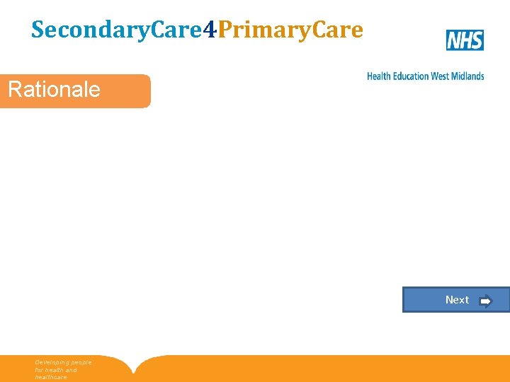 Secondary. Care 4 Primary. Care Rationale Next Developing people for health and healthcare 