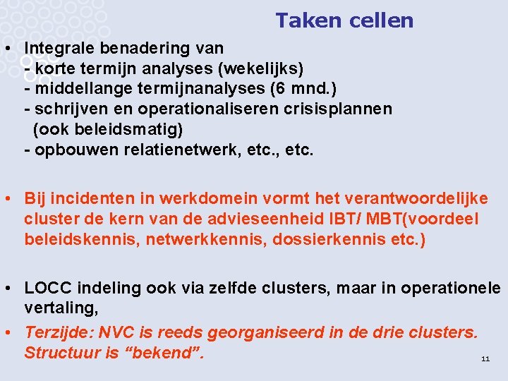 Taken cellen • Integrale benadering van - korte termijn analyses (wekelijks) - middellange termijnanalyses