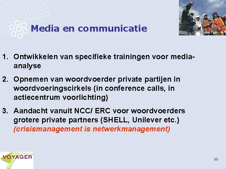 Media en communicatie 1. Ontwikkelen van specifieke trainingen voor mediaanalyse 2. Opnemen van woordvoerder