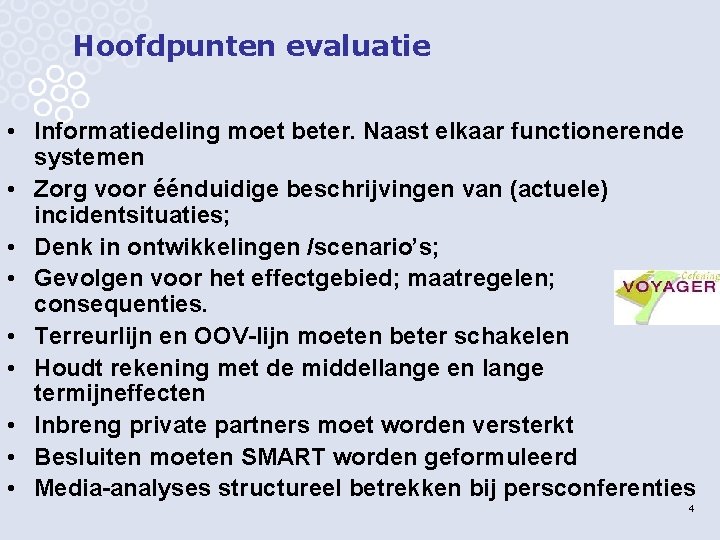 Hoofdpunten evaluatie • Informatiedeling moet beter. Naast elkaar functionerende systemen • Zorg voor éénduidige