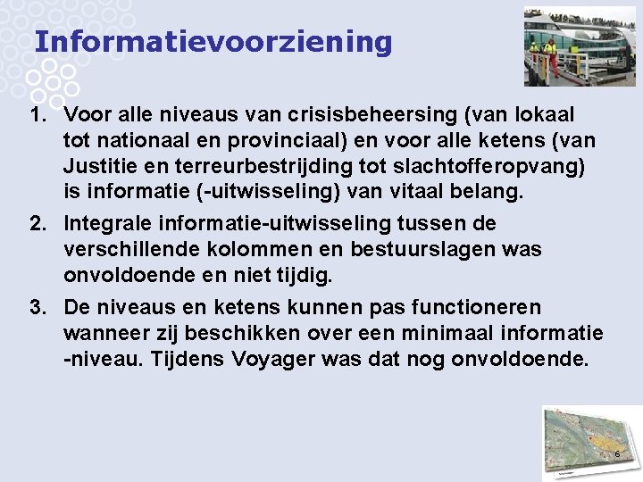 Informatievoorziening 1. Voor alle niveaus van crisisbeheersing (van lokaal tot nationaal en provinciaal) en