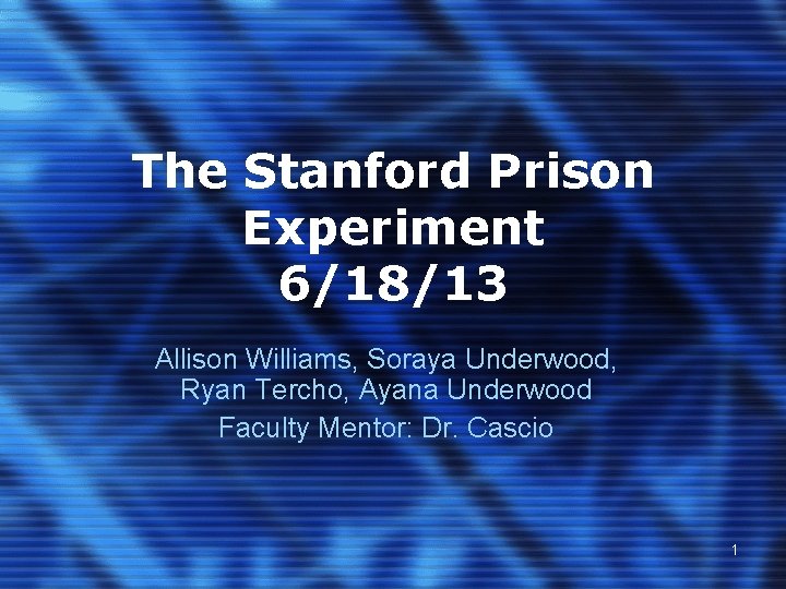 The Stanford Prison Experiment 6/18/13 Allison Williams, Soraya Underwood, Ryan Tercho, Ayana Underwood Faculty