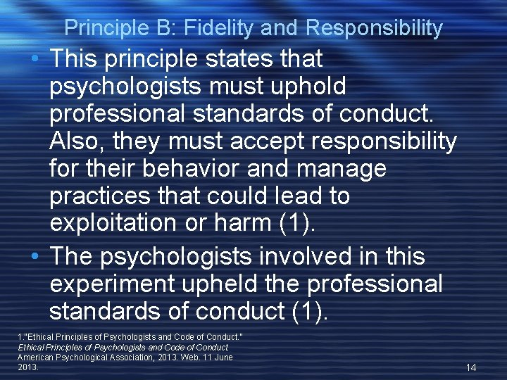 Principle B: Fidelity and Responsibility • This principle states that psychologists must uphold professional