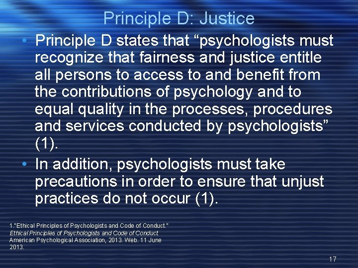 Principle D: Justice • Principle D states that “psychologists must recognize that fairness and