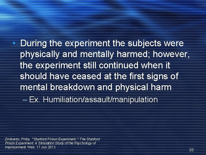  • During the experiment the subjects were physically and mentally harmed; however, the